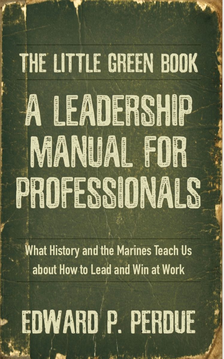 The Little Green Book: A Leadership Manual for Professionals by Edward Perdue